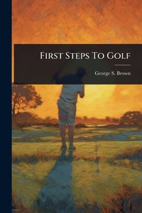 Abbildung von: First Steps To Golf - Hutson Street Press