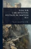 Cover: Essai Sur L'architecture Militaire Au MmA?yen A?ge - Hutson Street Press