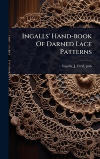 Abbildung von: Ingalls' Hand-book Of Darned Lace Patterns - Hutson Street Press