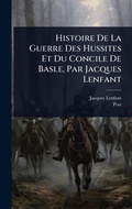 Cover: Histoire De La Guerre Des Hussites Et Du Concile De Basle, Par Jacques Lenfant - Hutson Street Press