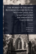 Cover: The Works Of The Most Reverend Father In God, William Laud, D.d. Sometime Lord Archbishop Of Canterbury - Hutson Street Press
