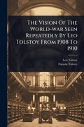 Cover: The Vision Of The World-war Seen Repeatedly By Leo Tolstoy From 1908 To 1910 - Hutson Street Press