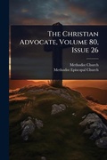Cover: The Christian Advocate, Volume 80, Issue 26 - Hutson Street Press