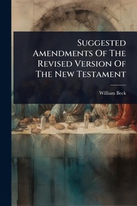 Enlarge image Cover: Suggested Amendments Of The Revised Version Of The New Testament - Hutson Street Press