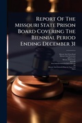 Bild: Report Of The Missouri State Prison Board Covering The Biennial Period Ending December 31 - Hutson Street Press