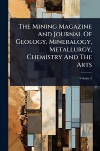 Abbildung von: The Mining Magazine And Journal Of Geology, Mineralogy, Metallurgy, Chemistry And The Arts - Hutson Street Press
