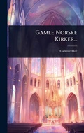 Cover: Gamle Norske Kirker... - Hutson Street Press