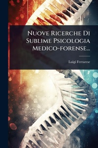 Abbildung von: Nuove Ricerche Di Sublime Psicologia Medico-forense... - Hutson Street Press