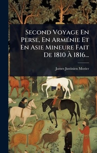 Abbildung von: Second Voyage En Perse, En ArmA(c)nie Et En Asie Mineure Fait De 1810 A? 1816... - Hutson Street Press