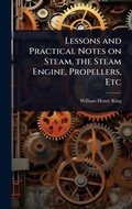 Cover: Lessons and Practical Notes on Steam, the Steam Engine, Propellers, Etc - Hutson Street Press