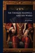 Cover: Sir Thomas Maxwell and his Ward - Hutson Street Press