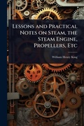 Cover: Lessons and Practical Notes on Steam, the Steam Engine, Propellers, Etc - Hutson Street Press
