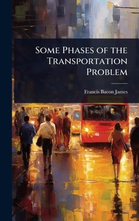 Enlarge image Cover: Some Phases of the Transportation Problem - Hutson Street Press