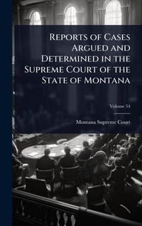 Abbildung von: Reports of Cases Argued and Determined in the Supreme Court of the State of Montana - Hutson Street Press