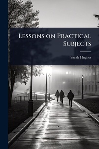 Enlarge image Cover: Lessons on Practical Subjects - Hutson Street Press