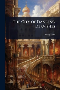 Abbildung von: The City of Dancing Dervishes - Hutson Street Press