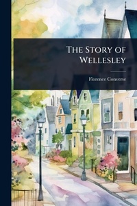 Enlarge image Cover: The Story of Wellesley - Hutson Street Press