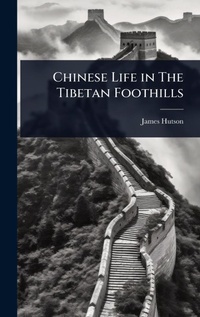 Abbildung von: Chinese Life in The Tibetan Foothills - Hutson Street Press