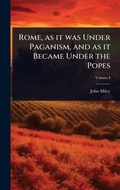 Cover: Rome, as it was Under Paganism, and as it Became Under the Popes - Hutson Street Press