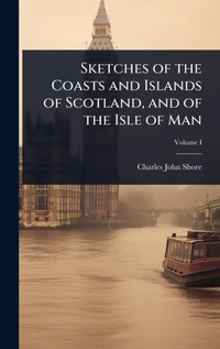 Abbildung von: Sketches of the Coasts and Islands of Scotland, and of the Isle of Man - Hutson Street Press