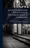 Cover: Angels & Ministers Four Plays of Victorian Shade & Character - Hutson Street Press