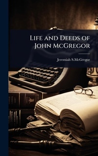 Abbildung von: Life and Deeds of John McGregor - Hutson Street Press