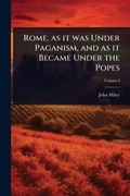 Cover: Rome, as it was Under Paganism, and as it Became Under the Popes - Hutson Street Press