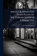 Cover: Angels & Ministers Four Plays of Victorian Shade & Character - Hutson Street Press
