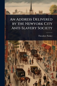 Abbildung von: An Address Delivered by the Newyork City Anti-Slavery Society - Hutson Street Press