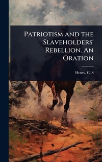 Abbildung von: Patriotism and the Slaveholders' Rebellion. An Oration - Hutson Street Press