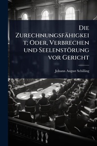 Abbildung von: Die Zurechnungsfaehigkeit; Oder, Verbrechen und Seelenstoerung vor Gericht - Hutson Street Press