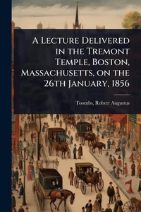Abbildung von: A Lecture Delivered in the Tremont Temple, Boston, Massachusetts, on the 26th January, 1856 - Hutson Street Press