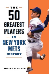 Abbildung von: The 50 Greatest Players in New York Mets History - Globe Pequot Press
