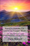 Cover: Angels Among Us - Life's Outtakes Year 7 (52 Humorous and Inspirational Short Stories) - Daris Howard