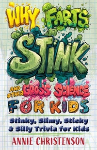 Abbildung von: Why Farts Stink and Other Gross Science for Kids - Ulysses Press