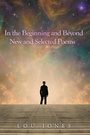 Cover: In the Beginning and Beyond  New and Selected Poems - iUniverse
