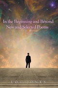 Cover: In the Beginning and Beyond  New and Selected Poems - iUniverse