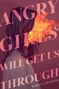 Cover: Angry Girls Will Get Us Through - Simon & Schuster Books for Young Readers