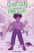 Cover: Olivia Gray Will Not Fade Away - Margaret K. McElderry Books