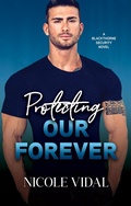Cover: Protecting Our Forever (Blackthorne Security Novel, #1) - Nicole Vidal