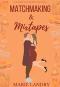 Cover: Matchmaking and Mixtapes (Best Friends and Birthdays, #1) - Marie Landry