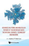 Cover: Advances In Atomic And Molecular Physics At The Interfaces With The Natural Sciences, Technology And Medicine - World Scientific Europe Ltd