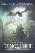 Cover: Demonhome (Champions of the Dawning Dragons, #3) - Michael G. Manning