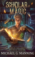 Cover: Scholar of Magic (Art of the Adept, #3) - Michael G. Manning