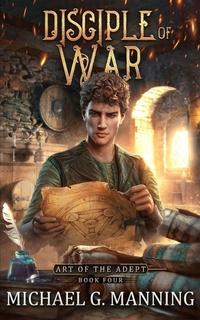 Enlarge image Cover: Disciple of War (Art of the Adept, #4) - Michael G. Manning