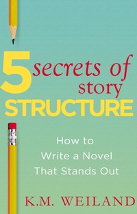Enlarge image Cover: 5 Secrets of Story Structure: How to Write a Novel That Stands Out - K.M. Weiland