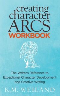 Enlarge image Cover: Creating Character Arcs Workbook: The Writer's Reference to Exceptional Character Development and Creative Writing - K.M. Weiland