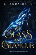 Cover: Of Glass and Glamour (Daughters of Eville, #2) - Chanda Hahn
