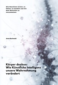 Cover: K&ouml;rper denken: Wie K&uuml;nstliche Intelligenz unsere Wahrnehmung ver&auml;ndert - epubli