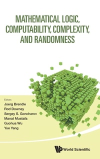 Enlarge image Cover: Mathematical Logic, Computability, Complexity, And Randomness - Proceedings Of The 16th Asian Logic Conference And 14th International Conference On Computability, Complexity, And Randomness - World Scientific Publishing Co Pte Ltd